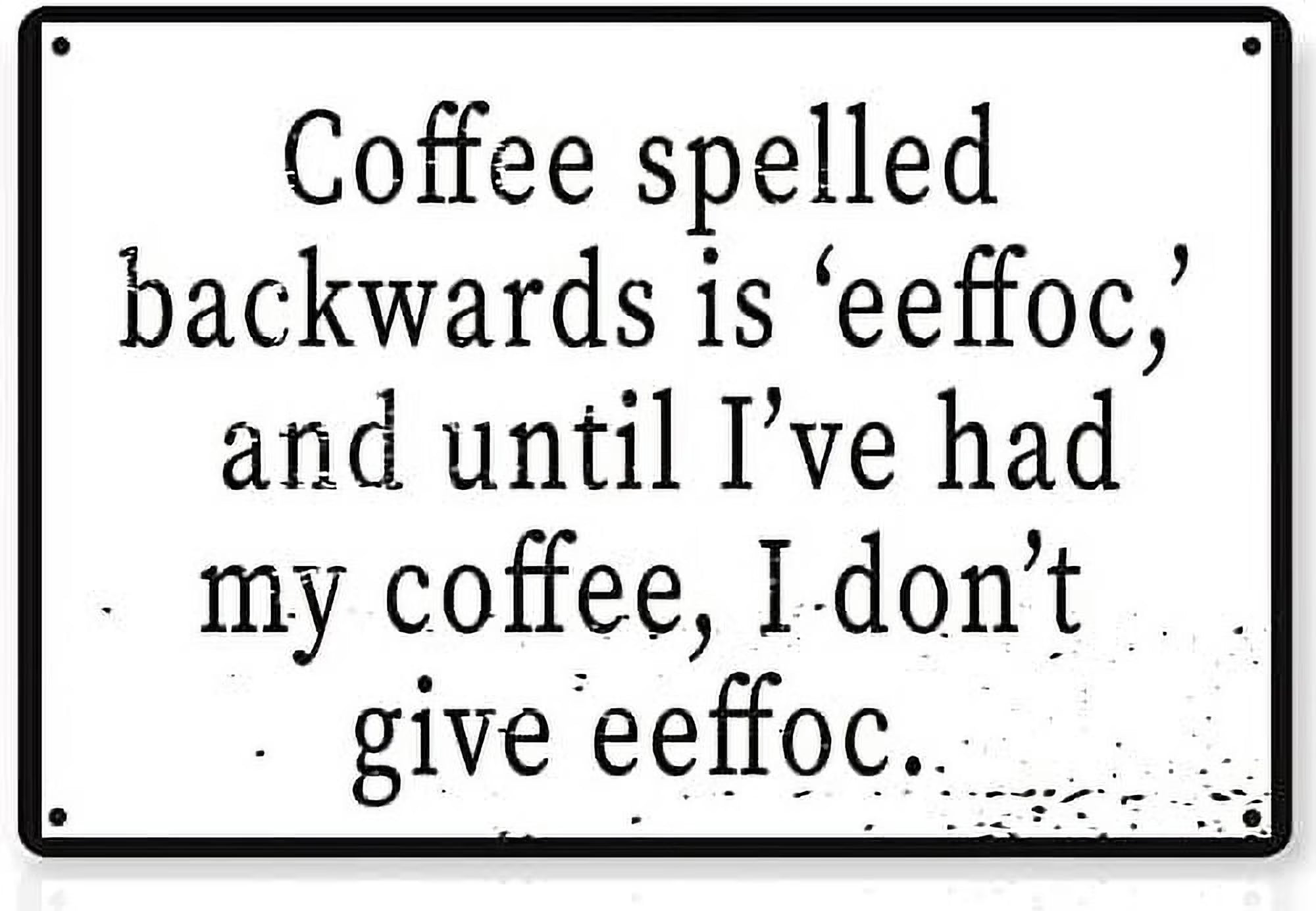 Coffee Spelled Backwards Is Eeffoc Metal Plaque